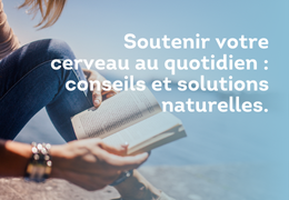 Soutenir votre cerveau au quotidien : conseils et solutions naturelles